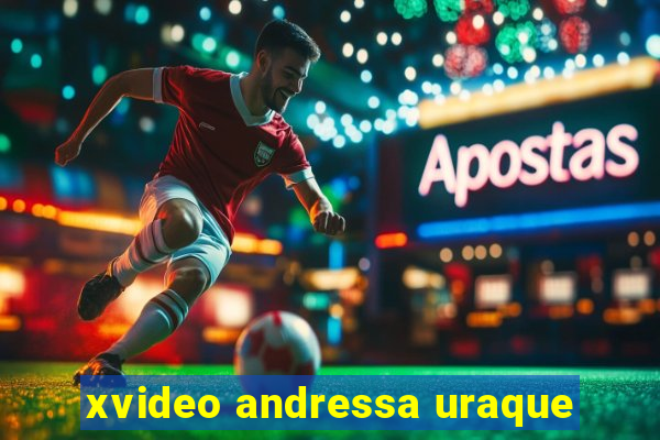 xvideo andressa uraque