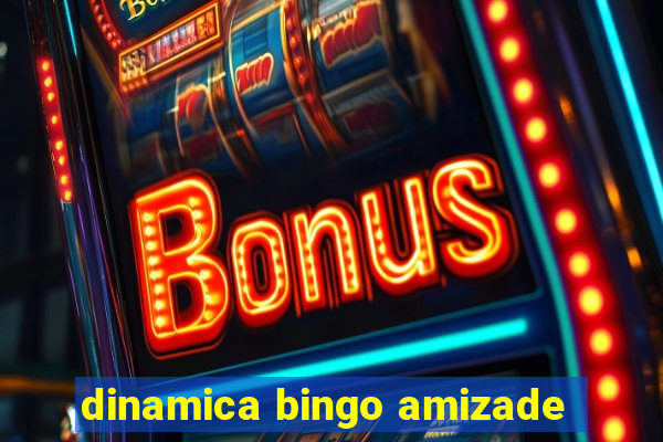 dinamica bingo amizade