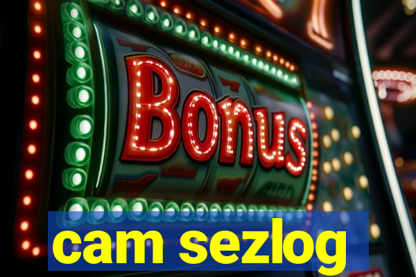 cam sezlog