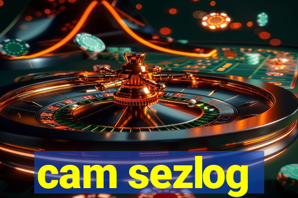 cam sezlog