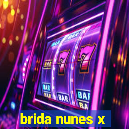 brida nunes x