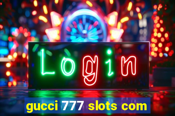 gucci 777 slots com