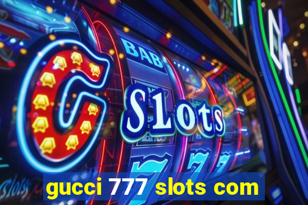 gucci 777 slots com
