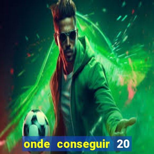 onde conseguir 20 reais agora