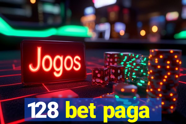 128 bet paga