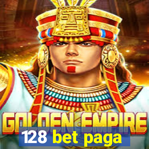 128 bet paga