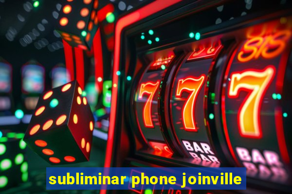 subliminar phone joinville