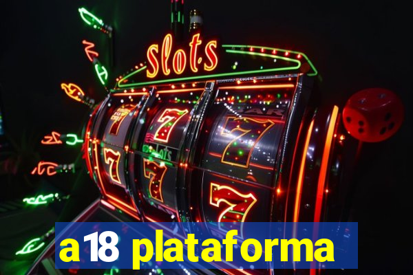 a18 plataforma