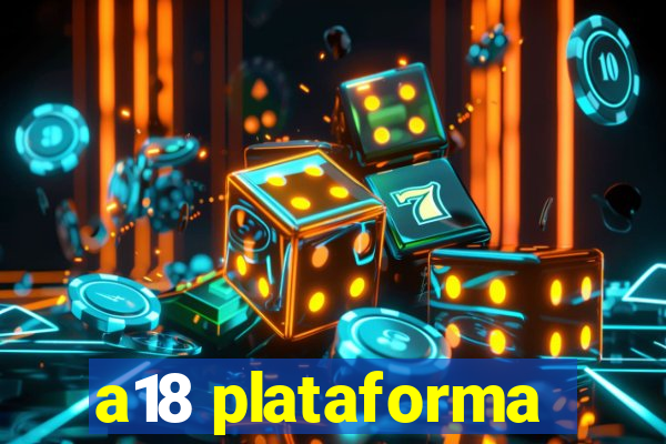 a18 plataforma