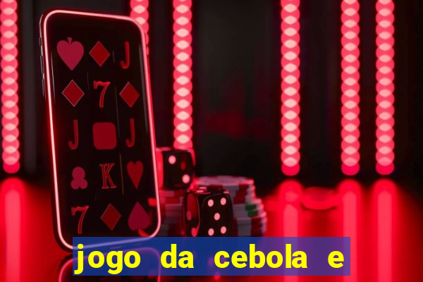 jogo da cebola e da berinjela