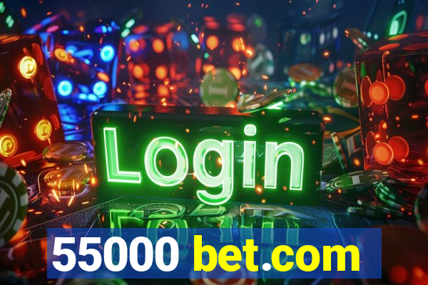 55000 bet.com