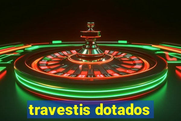 travestis dotados