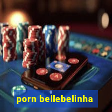 porn bellebelinha