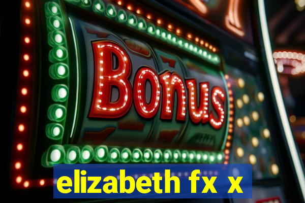 elizabeth fx x