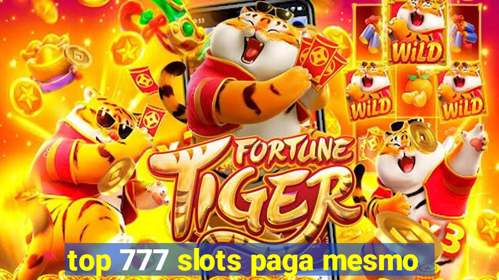 top 777 slots paga mesmo