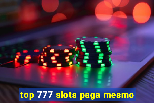 top 777 slots paga mesmo