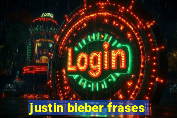 justin bieber frases