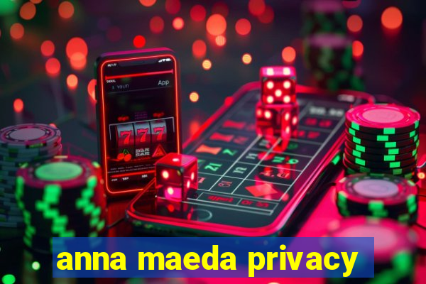 anna maeda privacy