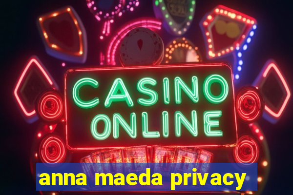 anna maeda privacy