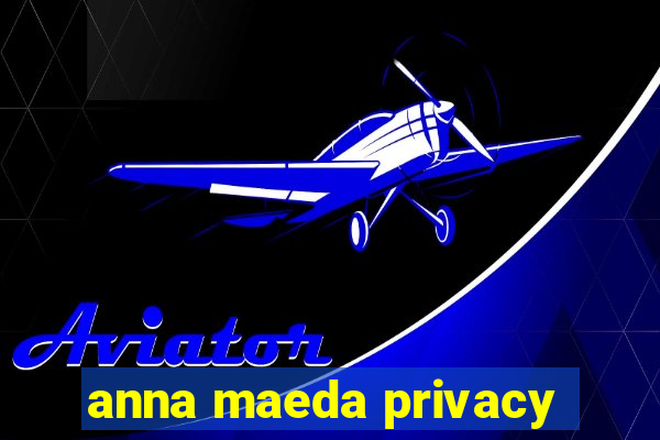 anna maeda privacy