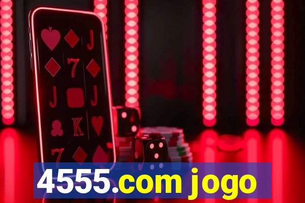 4555.com jogo