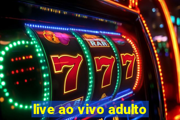 live ao vivo adulto