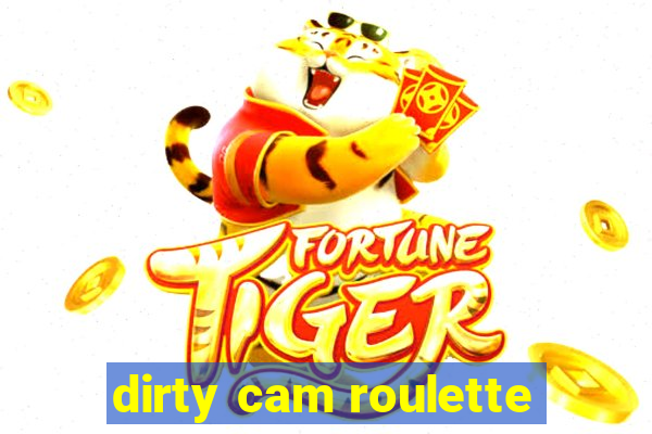 dirty cam roulette