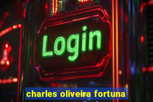 charles oliveira fortuna