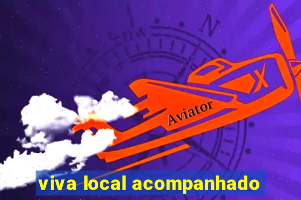 viva local acompanhado