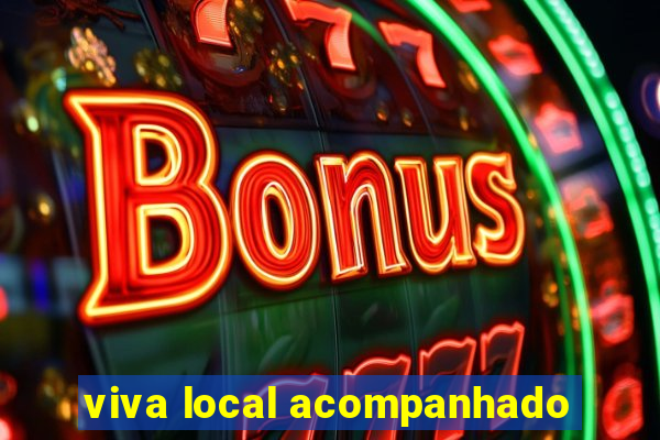 viva local acompanhado