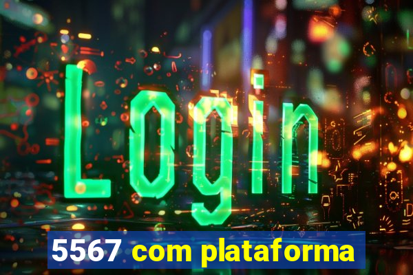 5567 com plataforma