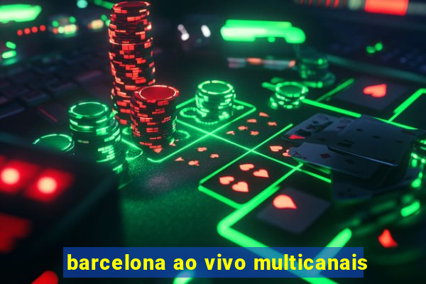 barcelona ao vivo multicanais