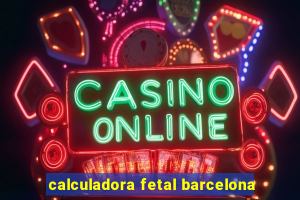 calculadora fetal barcelona