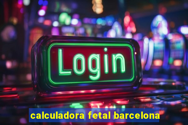 calculadora fetal barcelona