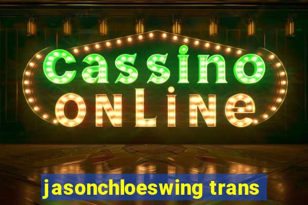 jasonchloeswing trans