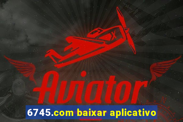 6745.com baixar aplicativo