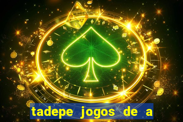 tadepe jogos de a  o