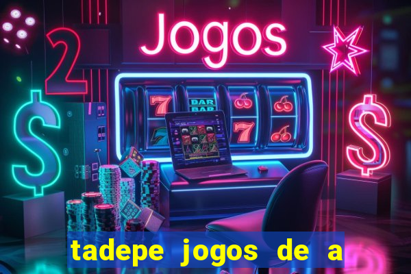 tadepe jogos de a  o