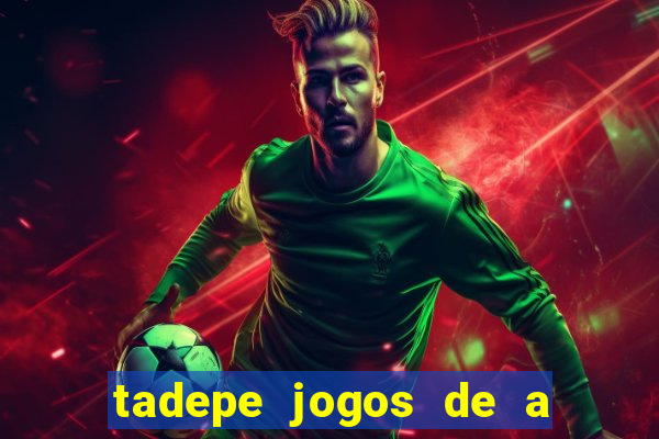 tadepe jogos de a  o