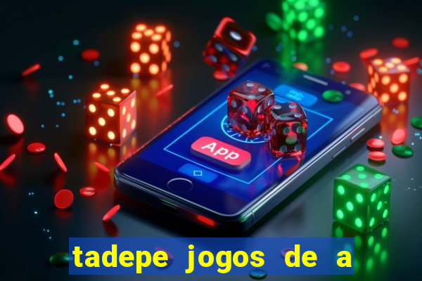 tadepe jogos de a  o