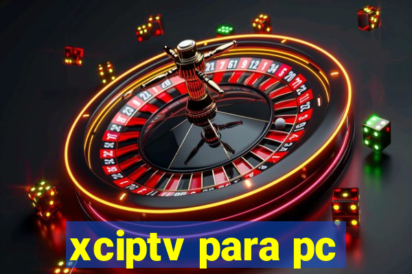 xciptv para pc