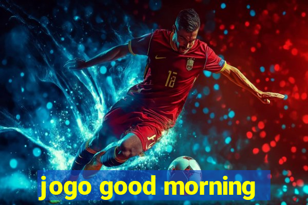 jogo good morning