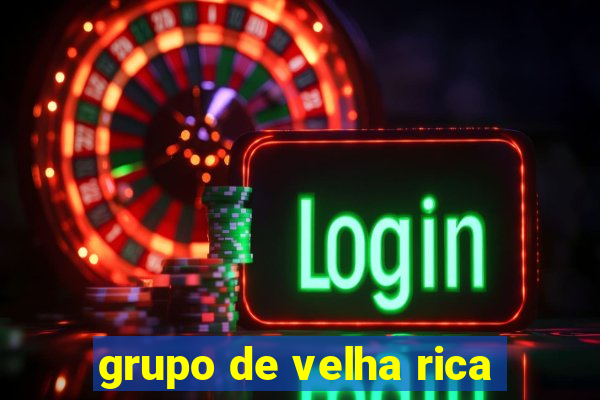 grupo de velha rica