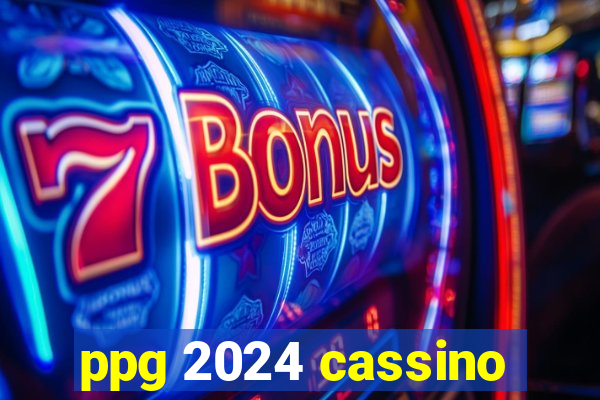 ppg 2024 cassino