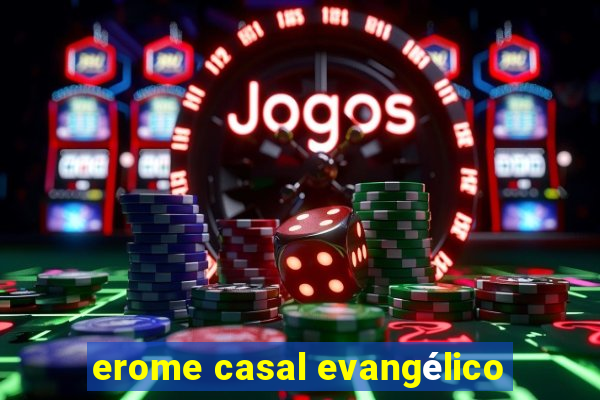 erome casal evangélico