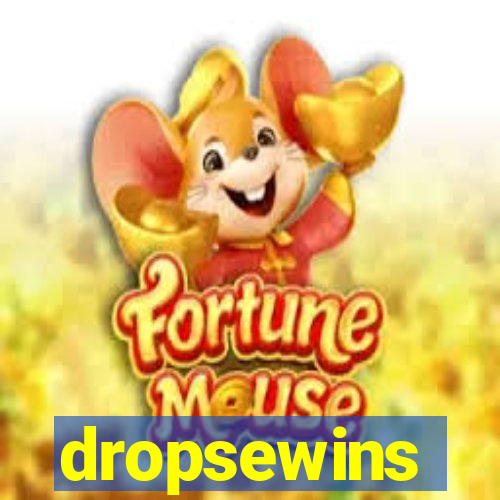 dropsewins