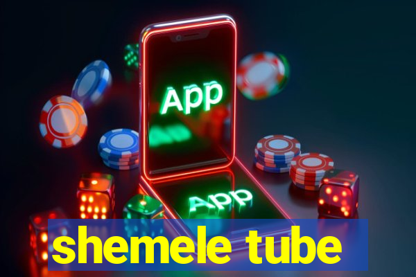 shemele tube