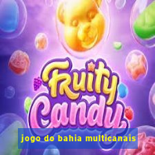 jogo do bahia multicanais