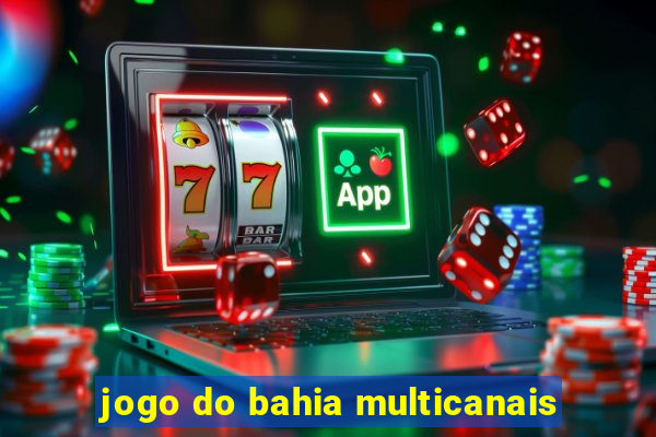 jogo do bahia multicanais