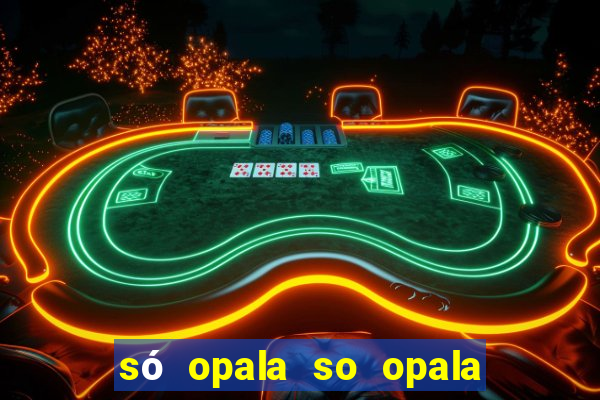 só opala so opala campo grande ms